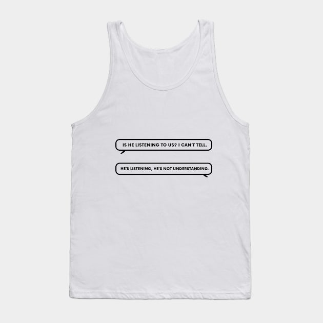 Is he listening to us? It's Always Sunny in Philadelphia line Tank Top by ImagineEverything